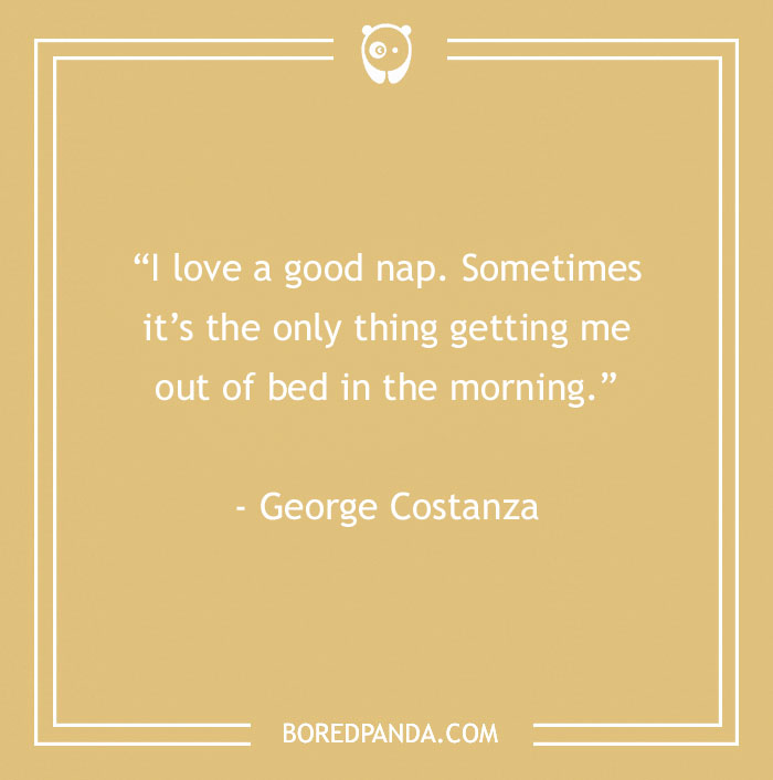 Quote on a beige background about naps by George Costanza, perfect for office humor and inspiration.