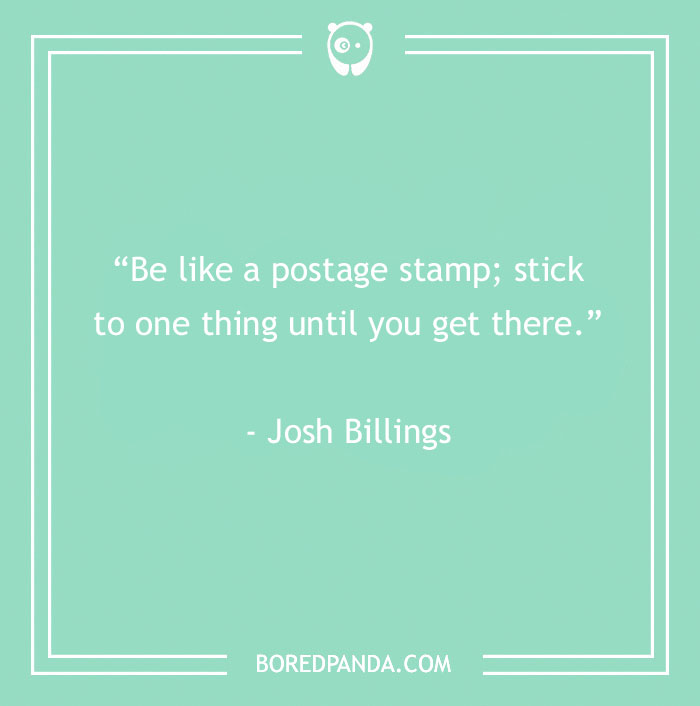 Funny inspirational quote on a green background: "Be like a postage stamp; stick to one thing until you get there."
