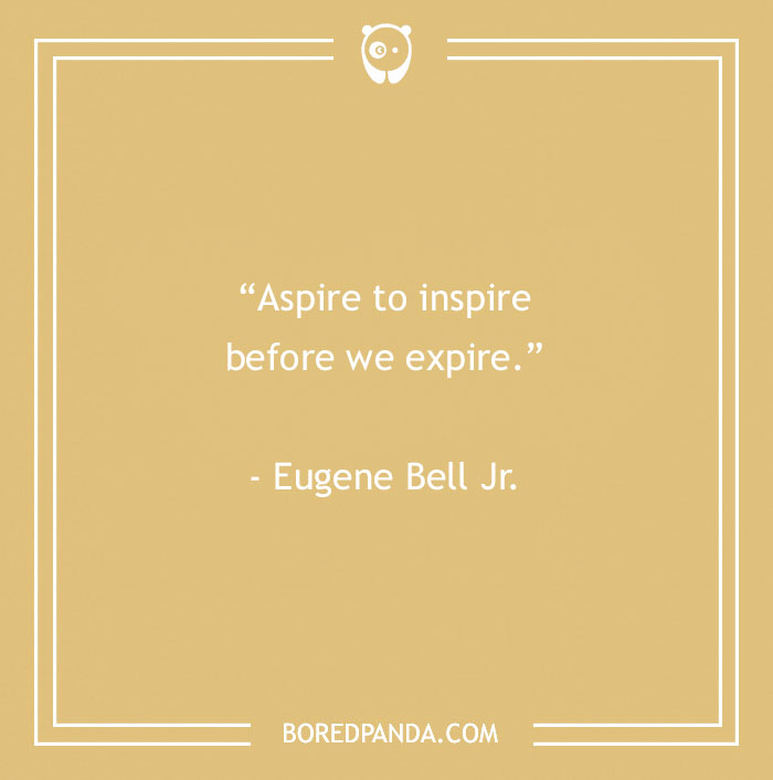 Inspirational quote on a beige background: "Aspire to inspire before we expire." - Eugene Bell Jr.
