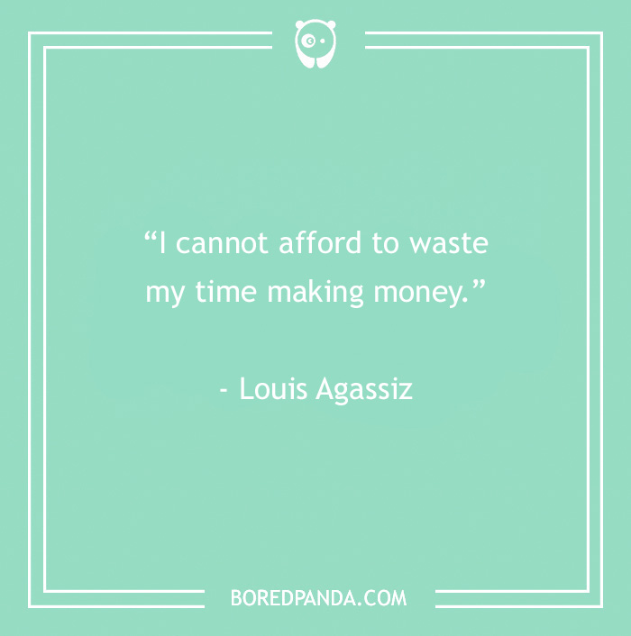 Inspirational office quote on a teal background, "I cannot afford to waste my time making money" by Louis Agassiz.