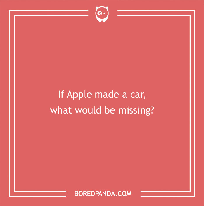 Red background with funny riddle: "If Apple made a car, what would be missing?"