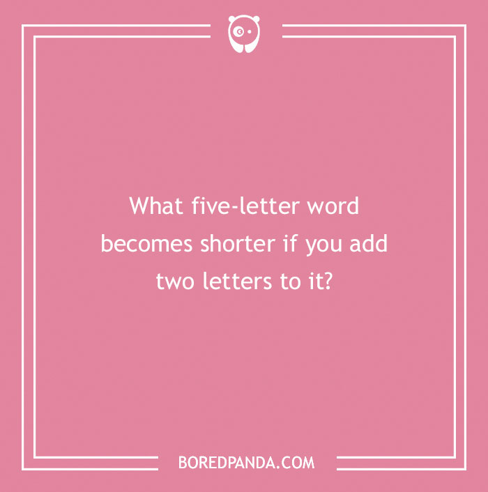 Pink background with a funny riddle: "What five-letter word becomes shorter if you add two letters to it?"