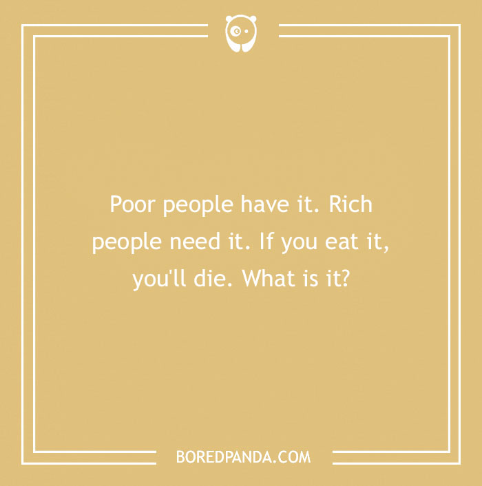 Riddle asking what poor people have and rich need; answer provided below.