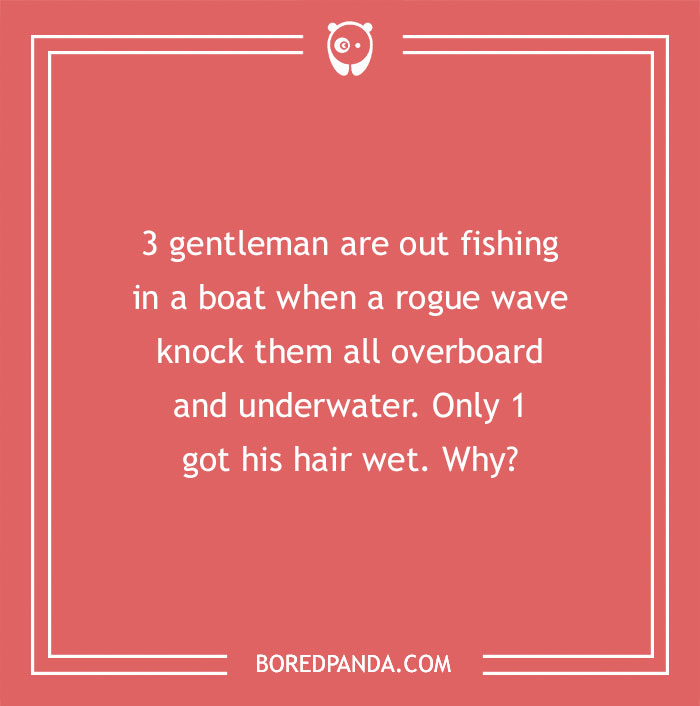 Riddle text on red background: A wave knocks 3 men overboard; only 1 gets his hair wet. Why?
