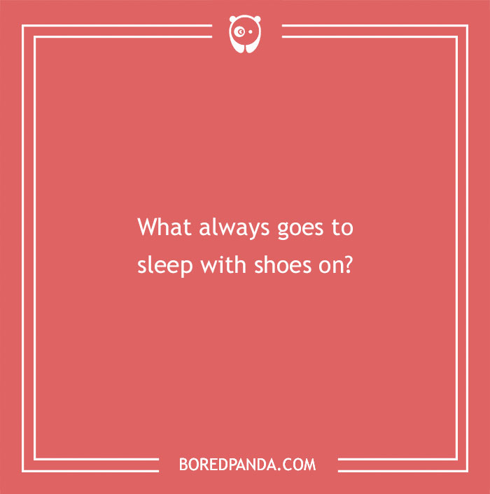 Funny riddle: "What always goes to sleep with shoes on?" in white text on a red background.