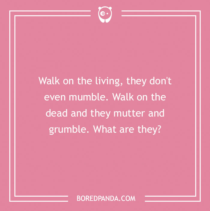 A pink background with a funny riddle about walking on the living and dead, engaging your brain.