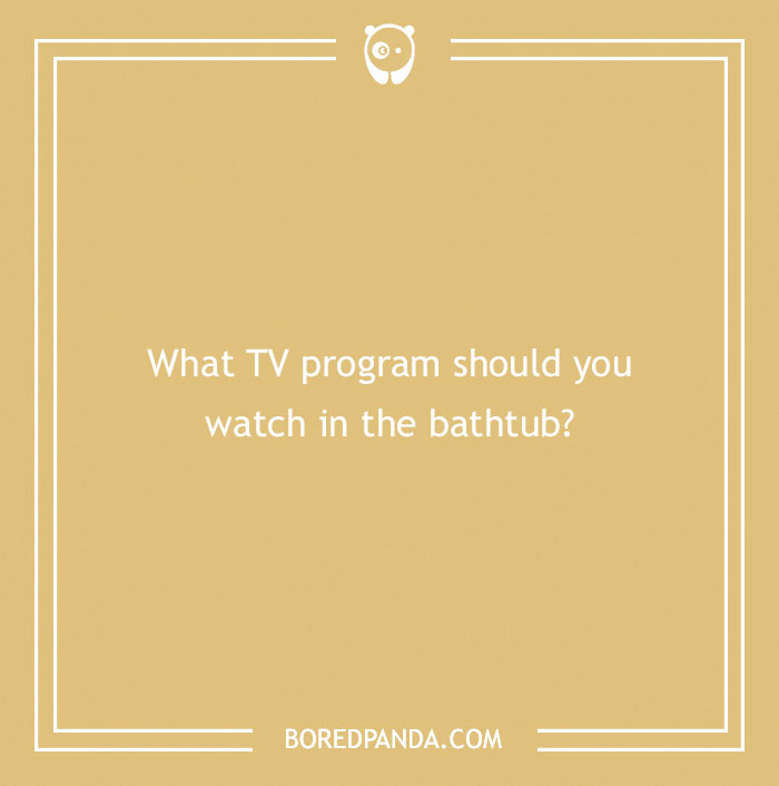 Riddle asking, "What TV program should you watch in the bathtub?" on a yellow background to tickle your brain.
