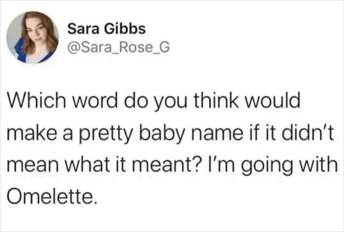 Tweet by Sara Gibbs suggesting "Omelette" as a pretty name if meanings were ignored, highlighting bad baby names.