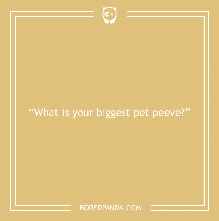 Icebreaker question about pet peeve 