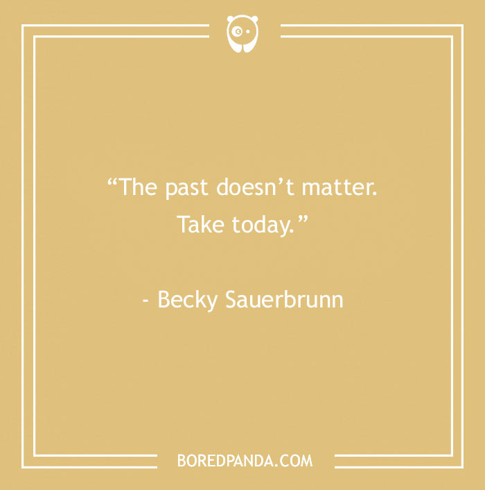 Quote by Becky Sauerbrunn on a beige background: "The past doesn’t matter. Take today." Inspirational sports quote.
