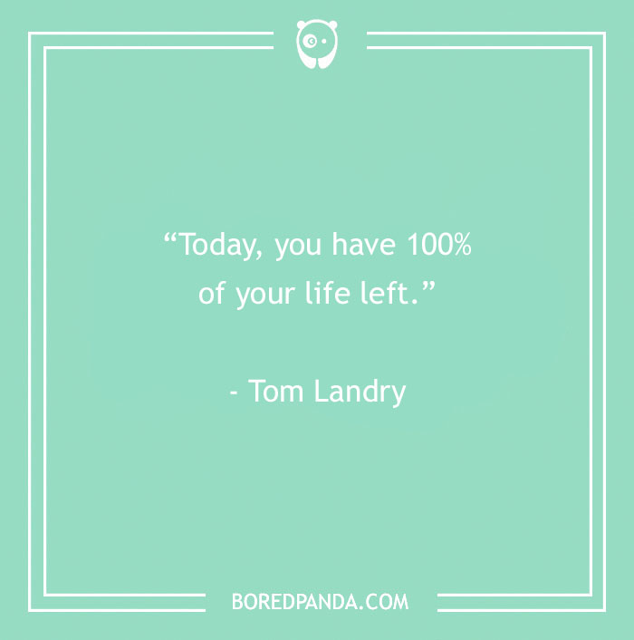 Inspirational sports quote by Tom Landry on a green background: "Today, you have 100% of your life left."