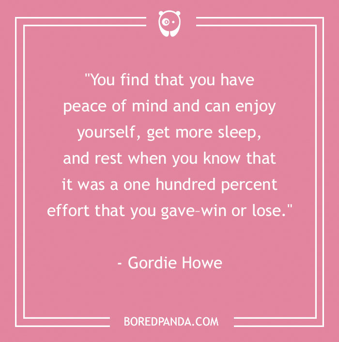 Inspirational sports quote by Gordie Howe on giving 100% effort for peace of mind and enjoyment.
