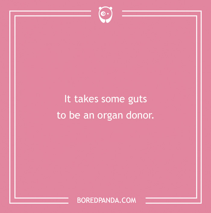 Pink background with medical pun: "It takes some guts to be an organ donor."