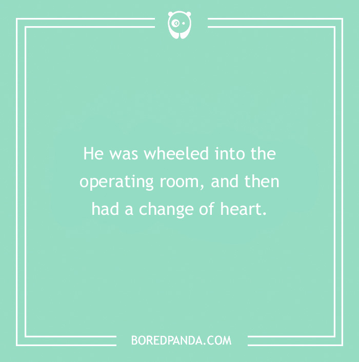 Medical pun on a teal background: "He was wheeled into the operating room, and then had a change of heart."