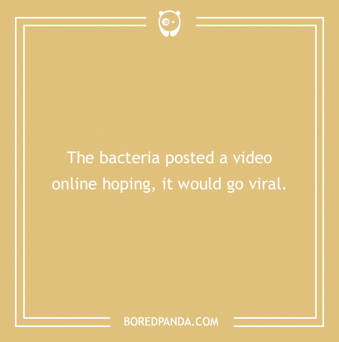 Image with a medical pun: "The bacteria posted a video online hoping it would go viral," on a beige background.