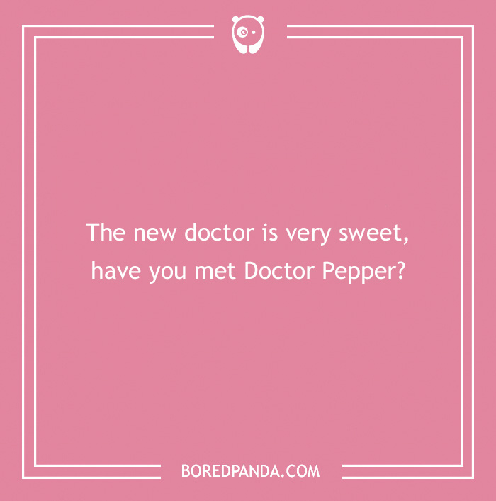 Pink image with a medical pun: "The new doctor is very sweet, have you met Doctor Pepper?"