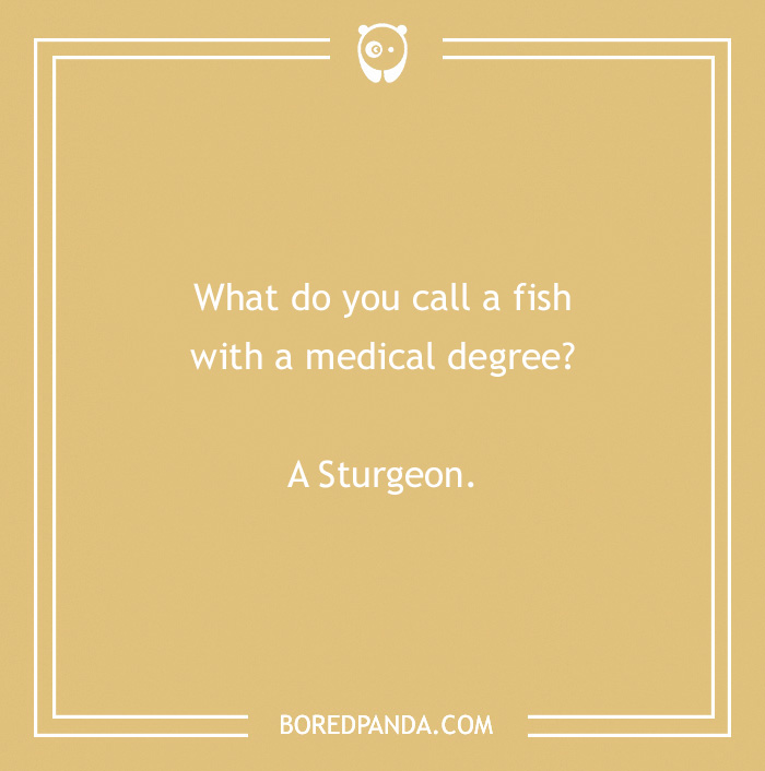 Text reads: "What do you call a fish with a medical degree? A Sturgeon." Humorous medical pun on a tan background.