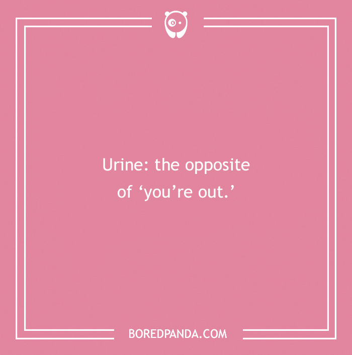 Pink background with a medical pun: "Urine: the opposite of 'you're out.'"