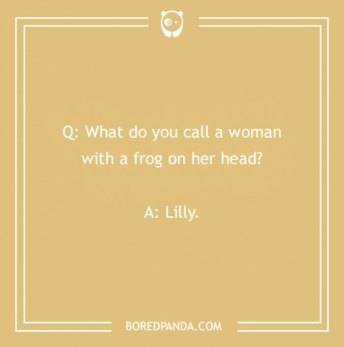 Text joke about a name: "What do you call a woman with a frog on her head? Lilly."