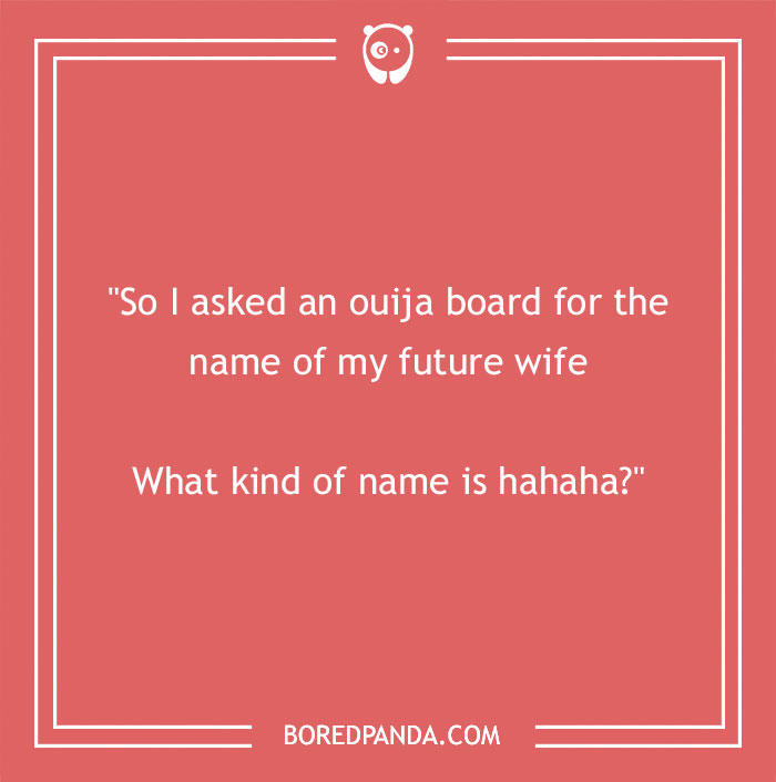 Text on a red background: "So I asked an ouija board for the name of my future wife. What kind of name is hahaha?" Name jokes.