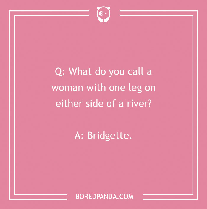 Funny name joke on pink background: "What do you call a woman with one leg on either side of a river? Bridgette."