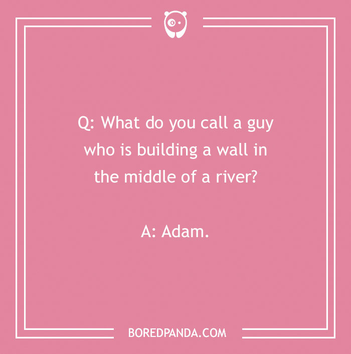 Image displaying a name joke on a pink background: "What do you call a guy building a wall in a river? Adam."