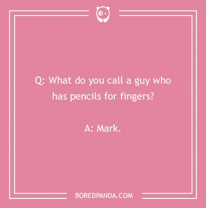 Name jokes image with a question: "What do you call a guy with pencils for fingers?" The answer is "Mark" on a pink background.