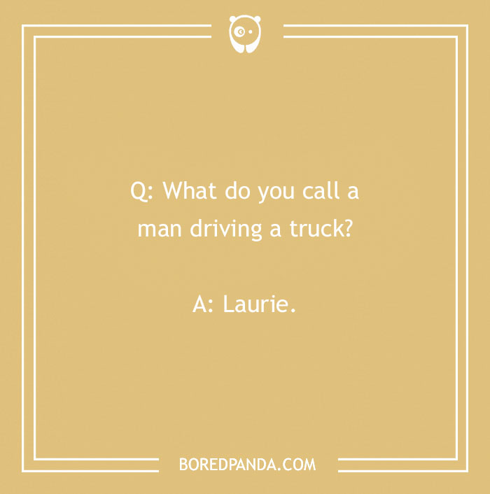 Name jokes text: "What do you call a man driving a truck? Laurie." on a beige background.