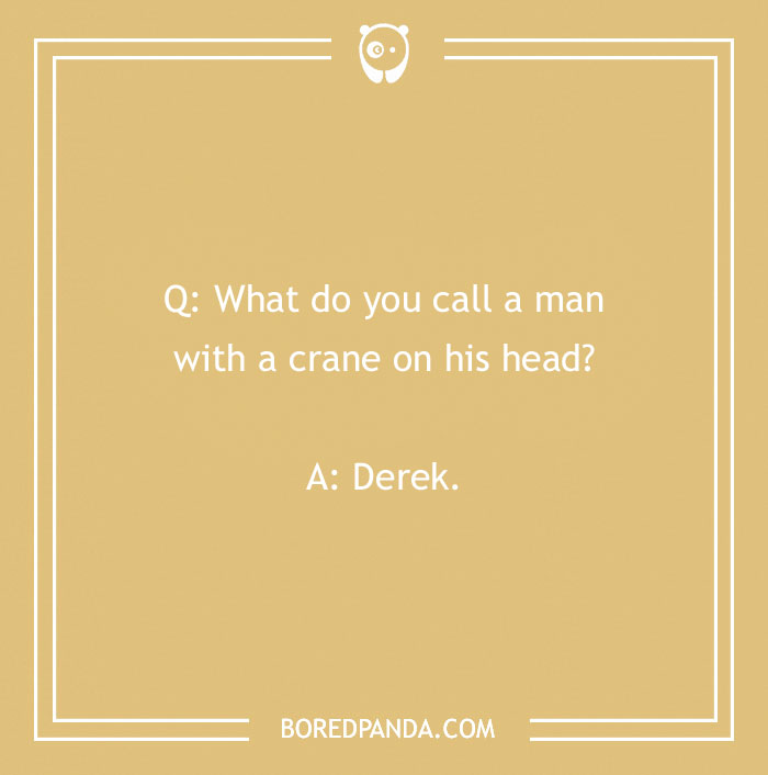 Name joke about a man with a crane on his head, punchline: Derek, on a beige background. - 19
