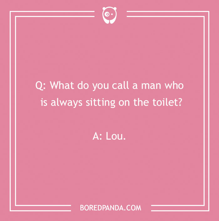 Name jokes featured on a pink background: "What do you call a man who is always sitting on the toilet? A: Lou."