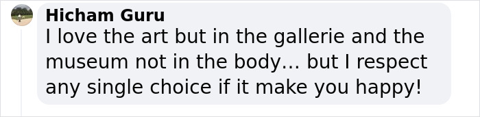 Comment on tattoos expressing a preference for art in galleries, respecting personal choices. Comment on tattoos expressing a preference for art in galleries, respecting personal choices.