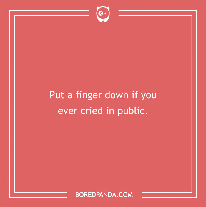 "Put a finger down if you cried in public, a question from a 'Put a Finger Down' game."