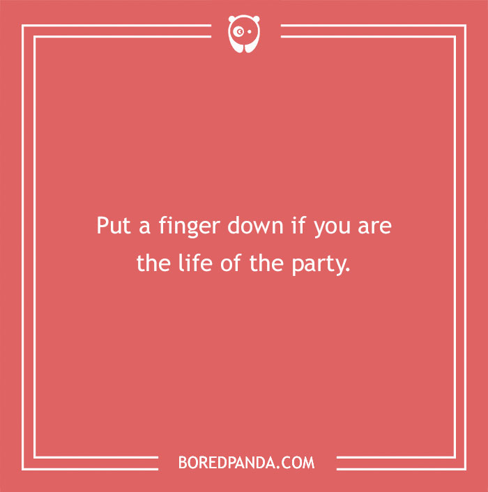 “Put a finger down question on a red background asking if you're the life of the party.”
