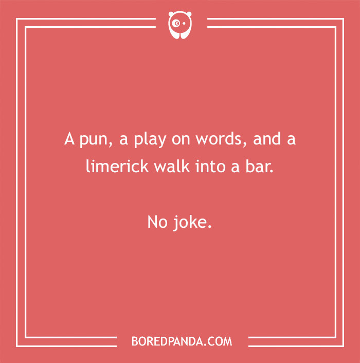 Text box with a punny smart joke about a pun, play on words, limerick entering a bar, saying "No joke."