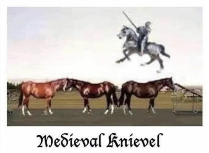 Medieval knight on a horse jumping over three other horses, captioned "Medieval Knievel," a funny medieval meme.