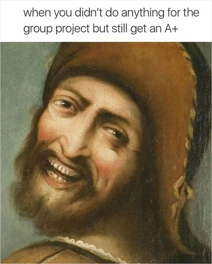 Medieval meme showing a painting of a man smirking, capturing the humor of group project success without effort.