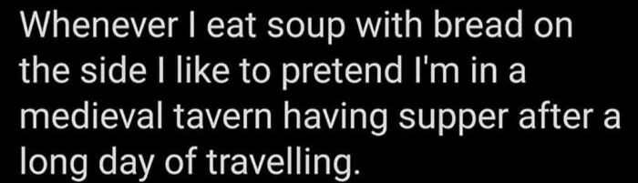 Text meme about dining in a medieval tavern, humorously imagining eating soup with bread after a day of traveling.