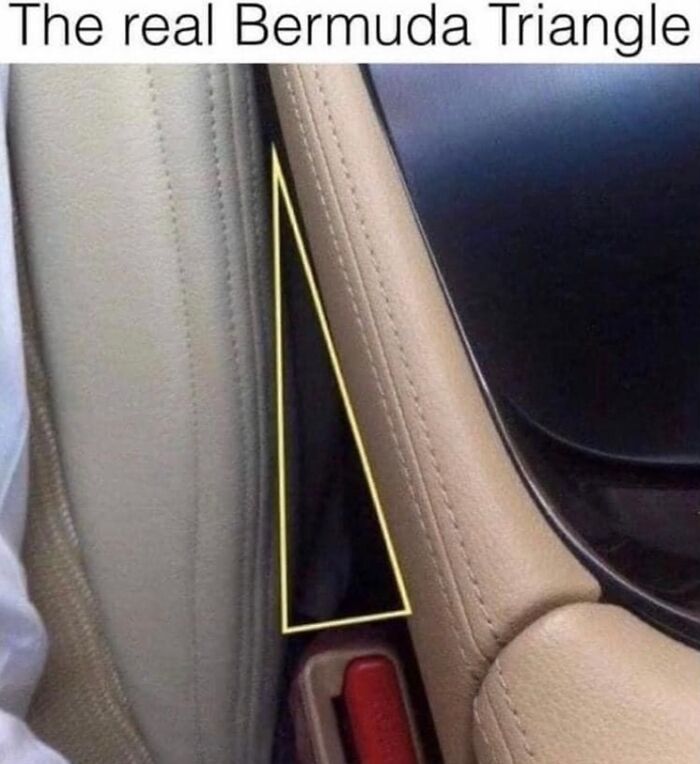 Car seat gap highlighted as the real Bermuda Triangle in a funny meme relatable to everyday moments.