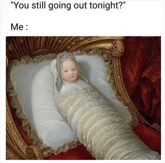 Medieval meme of a swaddled baby in an elaborate crib, humorously captioned about staying in for the night.