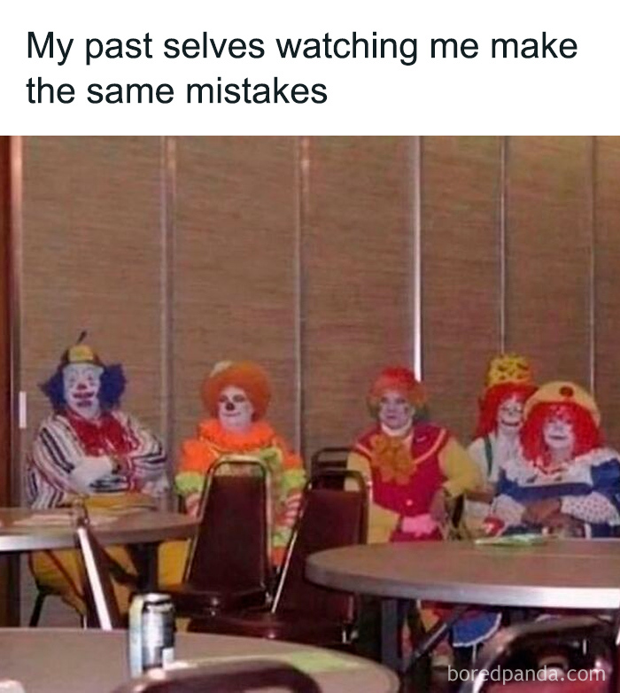Four clowns sitting at tables with text about past selves making the same mistakes from confusing pics I Would Prefer Not To.