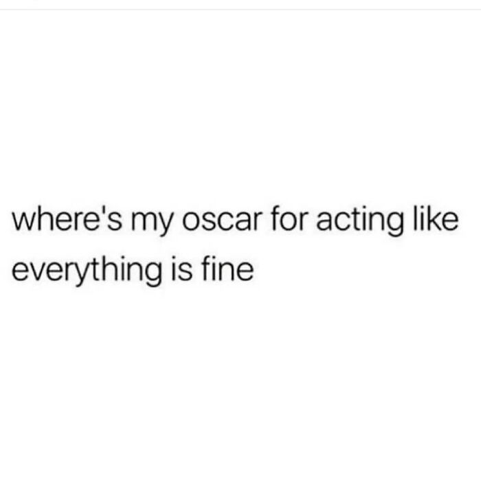Text meme about winning an Oscar for pretending everything is fine; relatable humor for socially awkward friends.