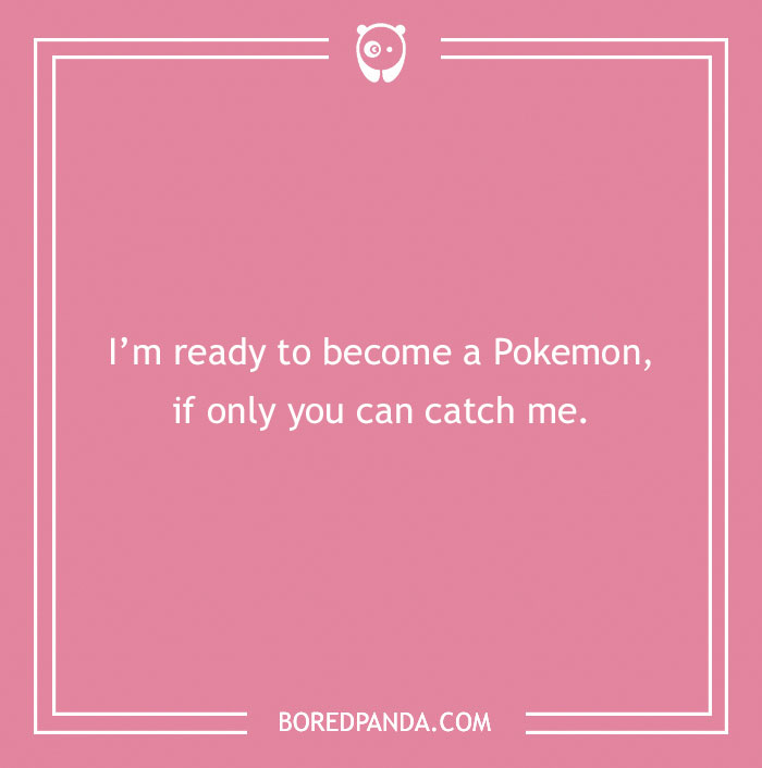 Anime pick-up line: "I'm ready to become a Pokemon, if only you can catch me," on a pink background.