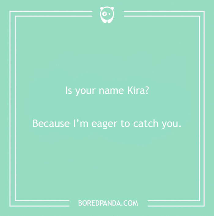 Anime pick-up line: "Is your name Kira? Because I'm eager to catch you."