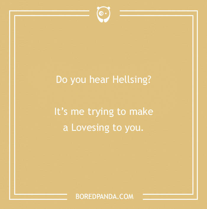 Anime pick-up line on a mustard background: "Do you hear Hellsing? It's me trying to make a Lovesing to you."