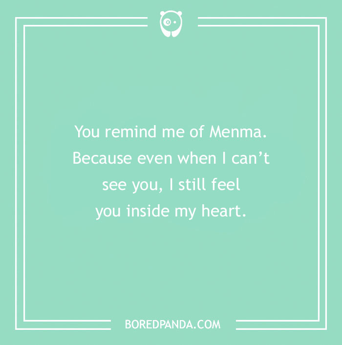 Anime pick-up line on a turquoise background: "You remind me of Menma, because even when I can’t see you, I still feel you inside my heart."