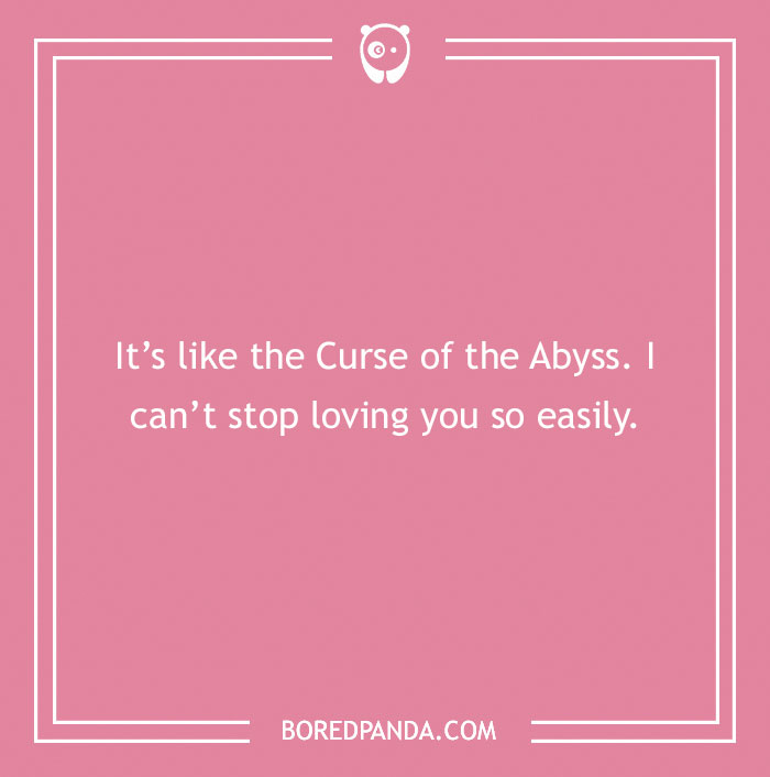 Anime pick-up line on pink background: "It's like the Curse of the Abyss. I can't stop loving you so easily."
