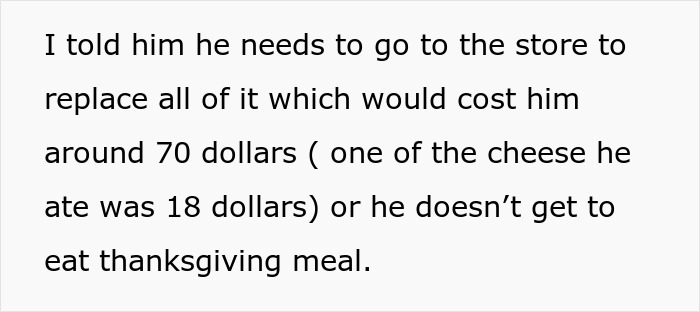 Teen devours $70 worth of charcuterie meant for Thanksgiving, facing mom's demand to pay for replacement or skip meal. Teen devours $70 worth of charcuterie meant for Thanksgiving, facing mom's demand to pay for replacement or skip meal.