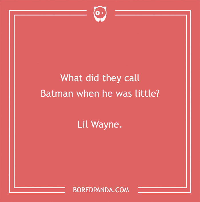 Text joke about Batman on a red background, reads: "What did they call Batman when he was little? Lil Wayne."