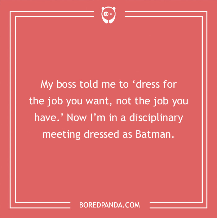 Text joke about Batman: "Dress for the job you want, not the job you have," ending with being dressed as Batman in a meeting.