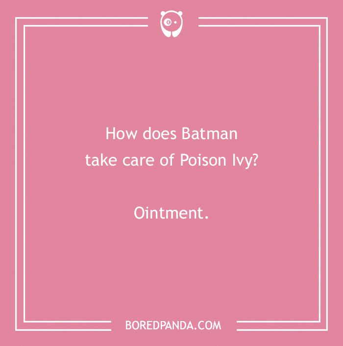 Batman joke on pink background: "How does Batman take care of Poison Ivy? Ointment."